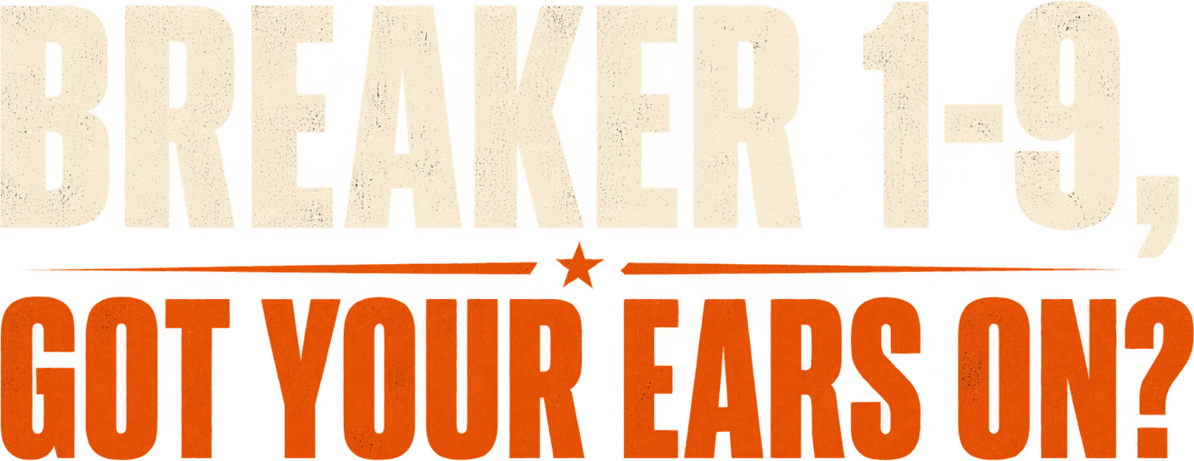 Breaker 1-9, got your ears on?
